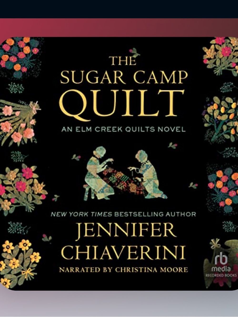 “The Sugar Camp Quilt” by Jennifer Chiaverini a Unabridged Audiobook!
